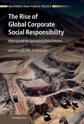 The Rise of Global Corporate Social Responsibility : Mining and the Spread of Global Norms