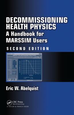 Decommissioning Health Physics : A Handbook for MARSSIM Users, Second Edition