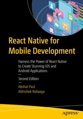 React Native for Mobile Development : Harness the Power of React Native to Create Stunning IOS and Android Applications