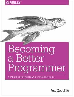 Becoming a Better Programmer : A Handbook for People Who Care about Code