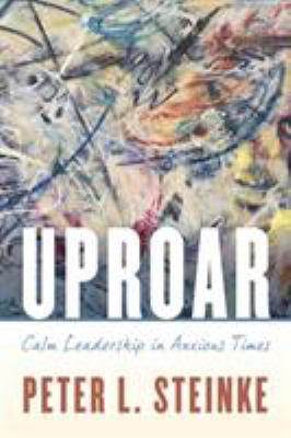 Uproar : Calm Leadership in Anxious Times
