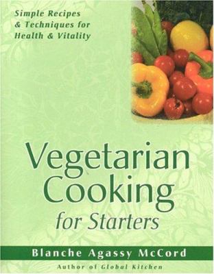 Vegetarian Cooking for Starters : Simple Recipes and Techniques for Health and Vitality