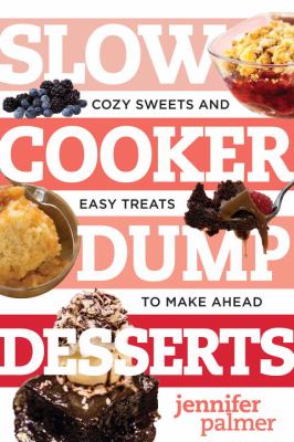 Slow Cooker Dump Desserts : Cozy Sweets and Easy Treats to Make Ahead