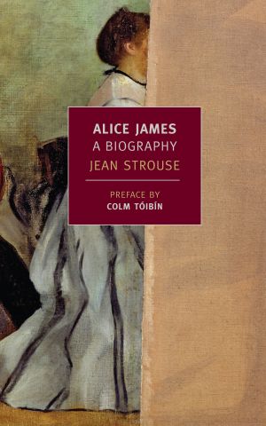 Alice James : A Biography