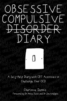 Obsessive Compulsive Disorder Diary : A Self-Help Diary with CBT Activities to Challenge Your OCD