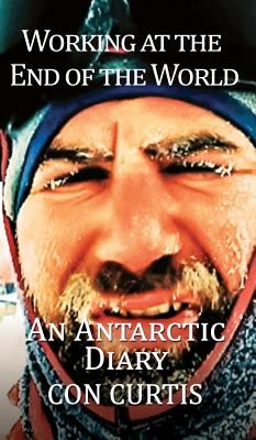 Working at the End of the World : An Antarctic Diary