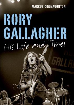 Rory Gallagher : His Life and Times