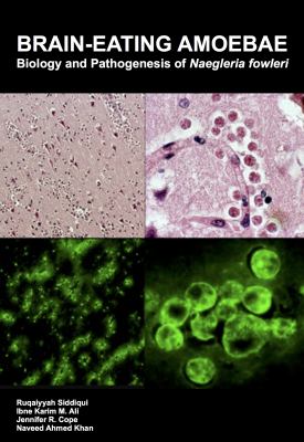 Brain-Eating Amoebae : Biology and Pathogenesis of Naegleria Fowleri