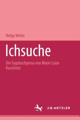 Ichsuche : Die Tagebuchprosa Von Marie Luise Kaschnitz