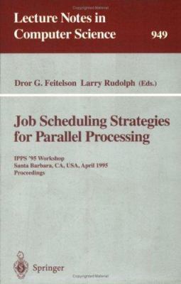 Job Scheduling Strategies for Parallel Processing : IPPS '95 Workshop, Santa Barbara, CA, April 25, 1995, Proceedings