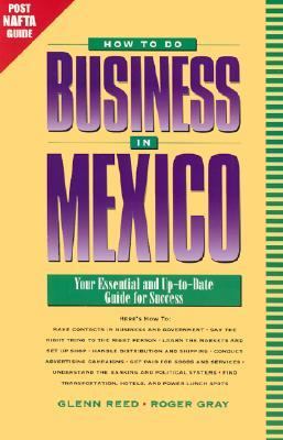 How to Do Business in Mexico : Your Essential and Up-to-Date Guide for Success