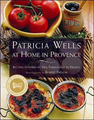 Patricia Wells at Home in Provence : Recipes Inspired by Her Farmhouse in France