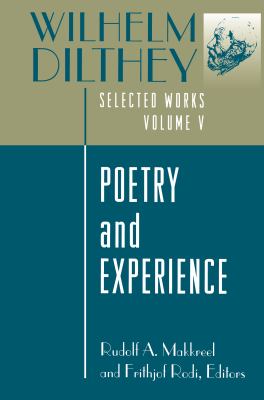 Wilhelm Dilthey: Selected Works, Volume V Vol. 5 : Poetry and Experience