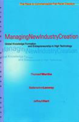 Managing New Industry Creation : Global Knowledge Formation and Entrepreneurship in High Technology
