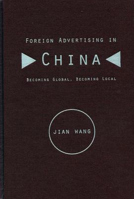 Foreign Advertising in China : Becoming Global, Becoming Local