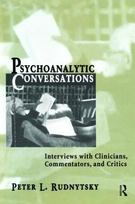 Psychoanalytic Conversations : Interviews with Clinicians, Commentators, and Critics