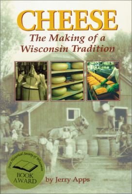 Cheese : The Making of a Wisconsin Tradition