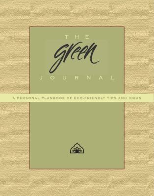 The Green Journal : A Personal Planbook of Eco-Friendly Tips and Ideas