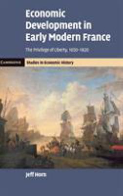 Economic Development in Early Modern France : The Privilege of Liberty, 1650-1820