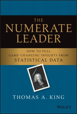 The Numerate Leader : How to Pull Game-Changing Insights from Statistical Data