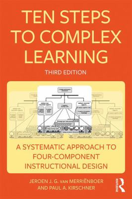 Ten Steps to Complex Learning : A Systematic Approach to Four-Component Instructional Design