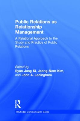 Public Relations As Relationship Management : A Relational Approach to the Study and Practice of Public Relations