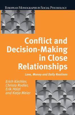Conflict and Decision Making in Close Relationships : Love, Money and Daily Routines