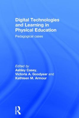 Digital Technologies and Learning in Physical Education : Pedagogical Cases