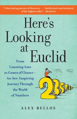 Here's Looking at Euclid : From Counting Ants to Games of Chance - an Awe-Inspiring Journey Through the World of Numbers