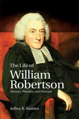 The Life of William Robertson : Minister, Historian and Principal