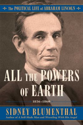 All the Powers of Earth : The Political Life of Abraham Lincoln Vol. III, 1856-1860