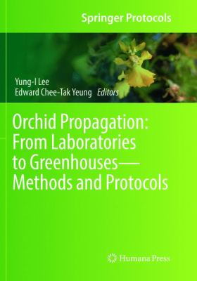 Orchid Propagation: from Laboratories to Greenhouses--Methods and Protocols