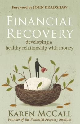 Financial Recovery : Developing a Healthy Relationship with Money
