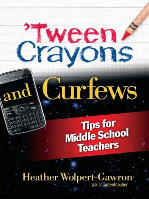 'Tween Crayons and Curfews : Tips for Middle School Teachers