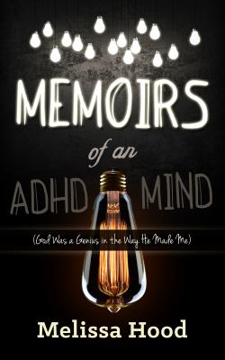 Memoirs of an ADHD Mind : God Was a Genius in the Way He Made Me