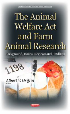 Animal Welfare Act and Farm Animal Research : Background, Issues, Reviews and Findings