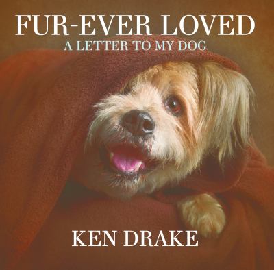 Fur-Ever Loved : A Letter to My Dog