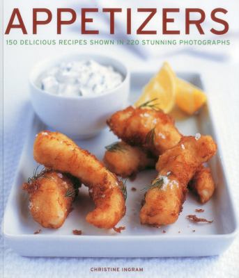 Appetizers : 150 Delicious Recipes Shown in 220 Stunning Photographs