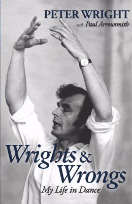 Wrights and Wrongs : My Life in Dance