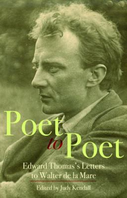 Poet to Poet : Edward Thomas's Letters to Walter de la Mare