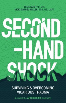 Second-Hand Shock : Surviving and Overcoming Vicarious Trauma