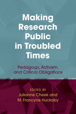 Making Research Public in Troubled Times : Pedagogy, Activism, and Critical Obligations