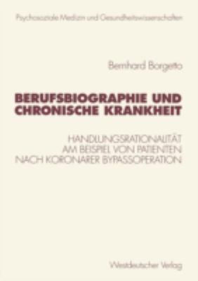 Berufsbiographie und Chronische Krankheit : Handlungsrationalität Am Beispiel Von Patienten Nach Koronarer Bypassoperation