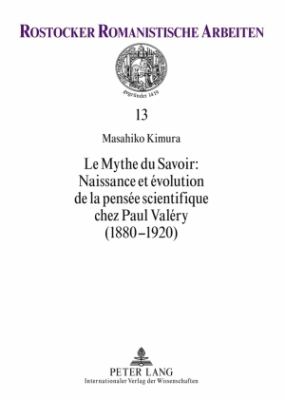 Le Mythe du Savoir : Naissance et évolution de la Pensée Scientifique Chez Paul Valéry (1880-1920)