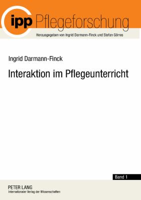 Interaktion Im Pflegeunterricht : Begruendungslinien der Interaktionistischen Pflegedidaktik