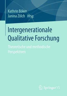 Intergenerationale Qualitative Forschung : Theoretische und Methodische Perspektiven