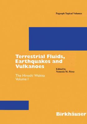 Terrestrial Fluids, Earthquakes and Volcanoes : The Hiroshi Wakita Volume I