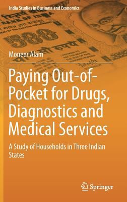Paying Out-Of-Pocket for Drugs, Diagnostics and Medical Services : A Study of Households in Three Indian States