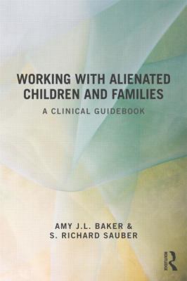 Working with Alienated Children and Families : A Clinical Guidebook
