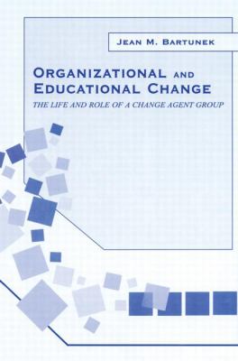 Organizational and Educational Change : The Life and Role of a Change Agent Group